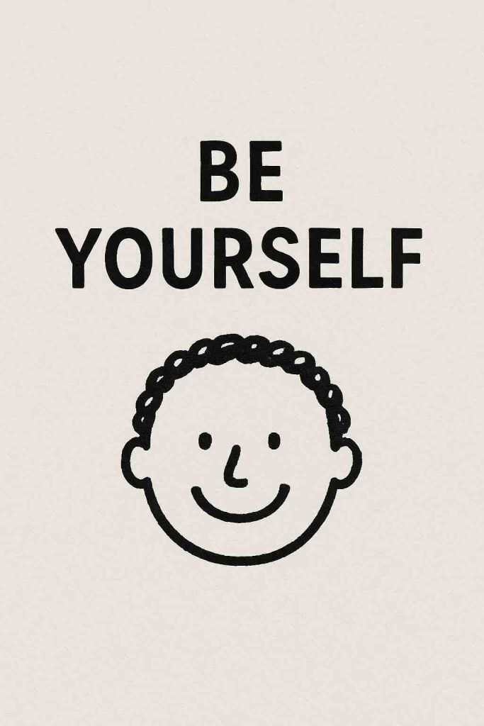 Be yourself